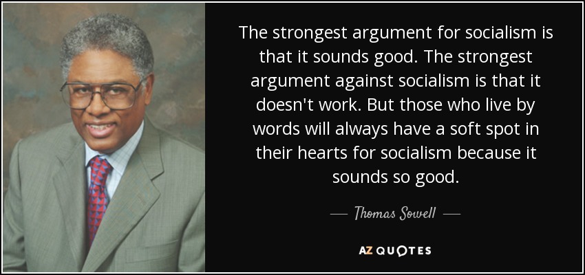 quote-the-strongest-argument-for-socialism-is-that-it-sounds-good-the-strongest-argument-against-thomas-sowell-141-57-35