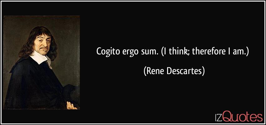 quote-cogito-ergo-sum-i-think-therefore-i-am-rene-descartes-282482